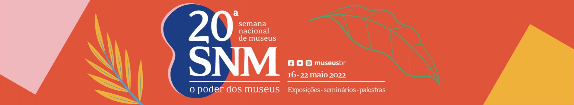 20ª Semana Nacional de Museus (SNM 2022)