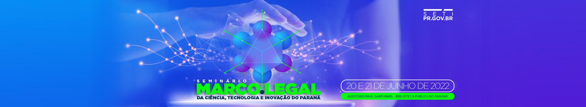 Seminário sobre o Marco Legal da Ciência, Tecnologia e Inovação do Paraná – Desafios e Oportunidades